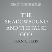 The Shadowbound and the False God by  Fern A. Ellis audiobook