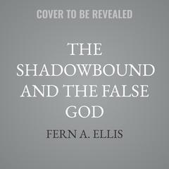 The Shadowbound and the False God by Fern A. Ellis audiobook
