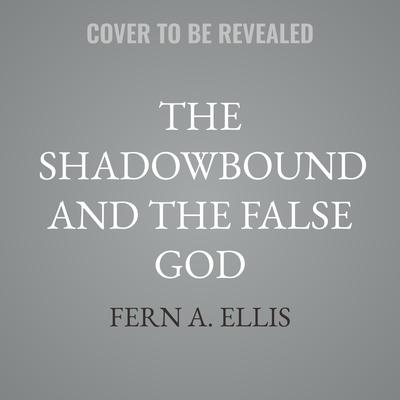 The Shadowbound and the False God by Fern A. Ellis audiobook