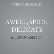 Sweet, Spicy, Delicate by  Allison Ashton audiobook