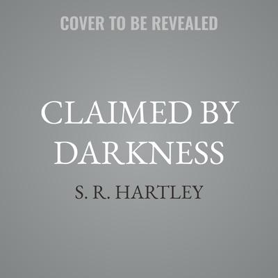Claimed by Darkness by S. R. Hartley audiobook