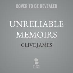 Unreliable Memoirs by Clive James audiobook