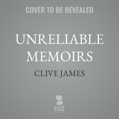 Unreliable Memoirs by Clive James audiobook