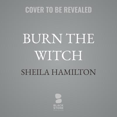 Burn the Witch by Sheila Hamilton audiobook