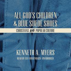All God’s Children and Blue Suede Shoes by Kenneth A. Myers audiobook