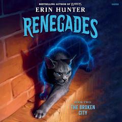 Renegades #2: The Broken City by Erin Hunter audiobook
