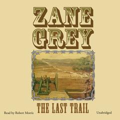 The Last Trail by Zane Grey audiobook