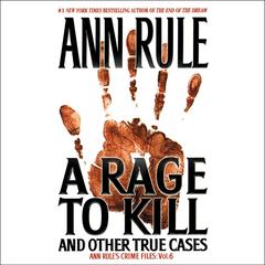 A Rage To Kill and Other True Cases by Ann Rule audiobook