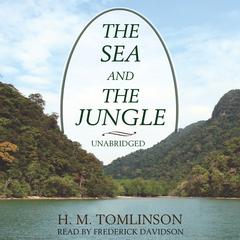 The Sea and the Jungle by H. M. Tomlinson audiobook