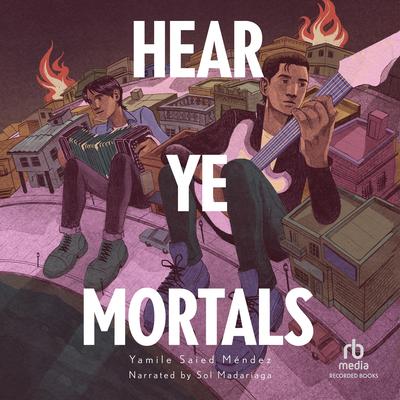 Hear Ye Mortals by Yamile Saied Méndez audiobook
