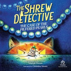 The Shrew Detective: The Case of the Pilfered Pearls by Margi Preus audiobook
