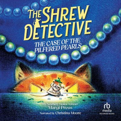 The Shrew Detective: The Case of the Pilfered Pearls by Margi Preus audiobook