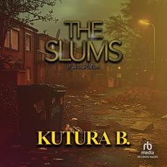 The Slums: Episode Three by KuTura B. audiobook