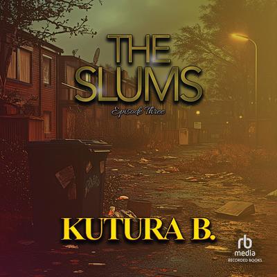 The Slums: Episode Three by KuTura B. audiobook