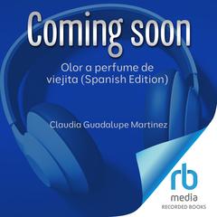 Olor a perfume de viejita (Spanish Edition) by Claudia Guadalupe Martínez audiobook