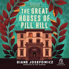 The Great Houses of Pill Hill by Diane Josefowicz audiobook