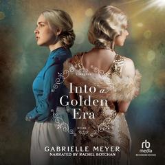 Into a Golden Era by Gabrielle Meyer audiobook