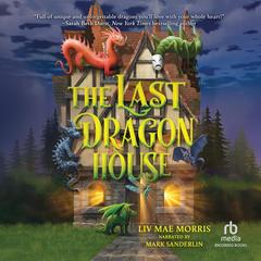 The Last Dragon House by Liv Mae Morris audiobook