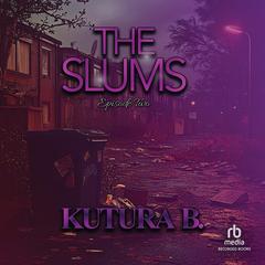 The Slums: Episode Two by KuTura B. audiobook