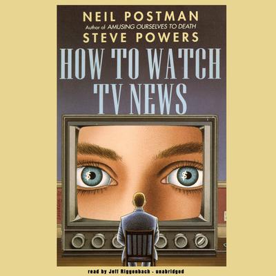 How to Watch TV News by Neil Postman audiobook