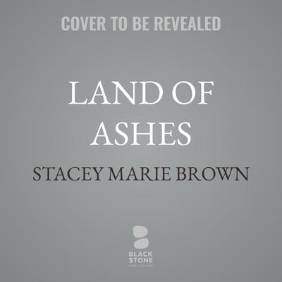 Land of Ashes by Stacey Marie Brown audiobook