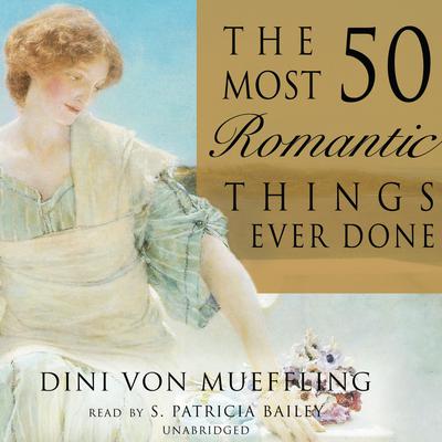 The 50 Most Romantic Things Ever Done by Dini von Mueffling audiobook