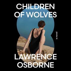 Children of Wolves by Lawrence Osborne audiobook