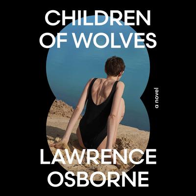 Children of Wolves by Lawrence Osborne audiobook