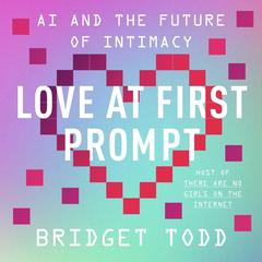 Love at First Prompt by Bridget Todd audiobook