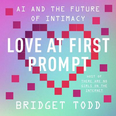 Love at First Prompt by Bridget Todd audiobook