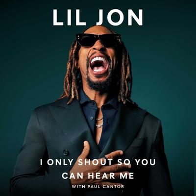 I Only Shout So You Can Hear Me by Lil Jon audiobook