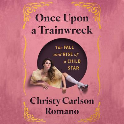 Once Upon a Trainwreck by Christy Carlson Romano audiobook