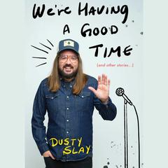 We're Having a Good Time by Dusty Slay audiobook