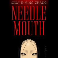 Needlemouth by K-Ming Chang audiobook
