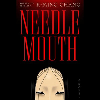 Needlemouth by K-Ming Chang audiobook