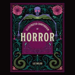 The Illustrated Compendium of Horror by Liz Deleo audiobook