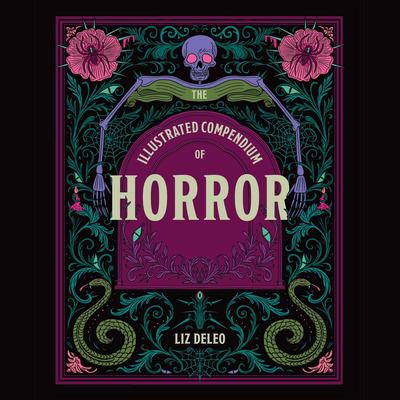 The Illustrated Compendium of Horror by Liz Deleo audiobook