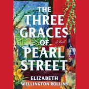 The Three Graces of Pearl Street by  Elizabeth Wellington Rollins audiobook