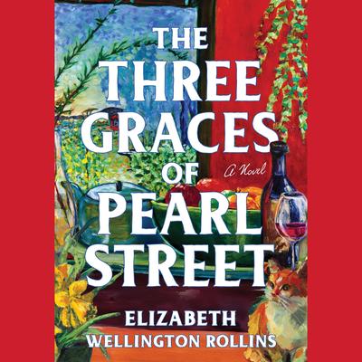 The Three Graces of Pearl Street by Elizabeth Wellington Rollins audiobook
