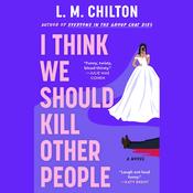 I Think We Should Kill Other People by  L.M. Chilton audiobook