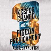 Keeper Chance and the Pigeon Predicament by  Alex Evanovich audiobook