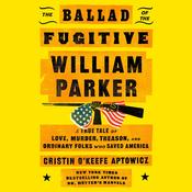 The Ballad of the Fugitive William Parker by  Cristin O'Keefe Aptowicz audiobook