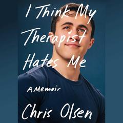 I Think My Therapist Hates Me by Chris Olsen audiobook