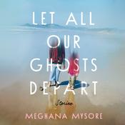 Let All Our Ghosts Depart by  Meghana Mysore audiobook