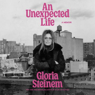 An Unexpected Life by Gloria Steinem audiobook