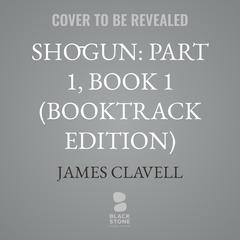 Shōgun: Part 1, Book 1 (Booktrack Edition) by James Clavell audiobook