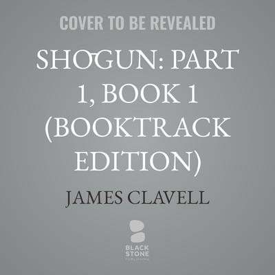 Shōgun: Part 1, Book 1 (Booktrack Edition) by James Clavell audiobook