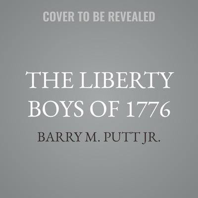 The Liberty Boys of 1776 by Barry M.  Putt audiobook