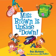 My Weirdest School #3: Miss Brown Is Upside Down! by Dan Gutman audiobook