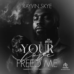 Your Love Freed Me by Rayvin Skye audiobook